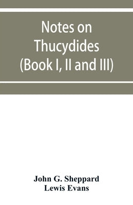 Notes on Thucydides (Book I, II and III) by G. Sheppard, John