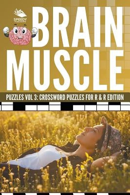 Brain Muscle Puzzles Vol 3: Crossword Puzzles for R & R Edition by Speedy Publishing LLC