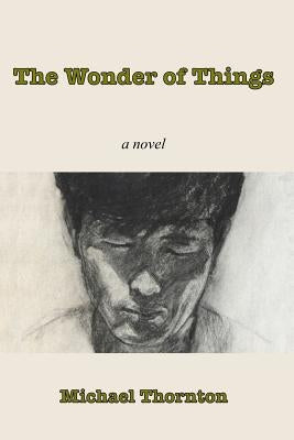 The Wonder of Things by Thornton, Michael