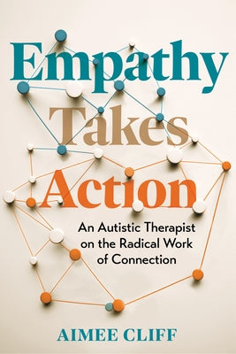 Empathy Takes Action: An Autistic Therapist on the Radical Work of Connection by Cliff, Aimee