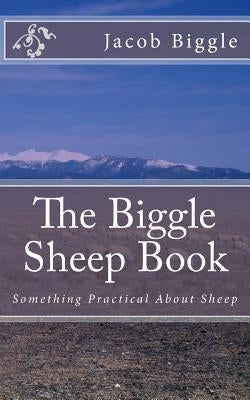 The Biggle Sheep Book: Something Practical About Sheep by Chambers, Jackson