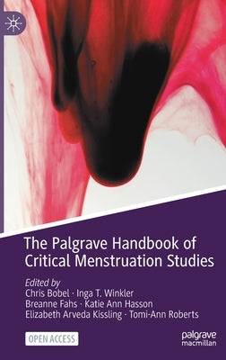 The Palgrave Handbook of Critical Menstruation Studies by Bobel, Chris