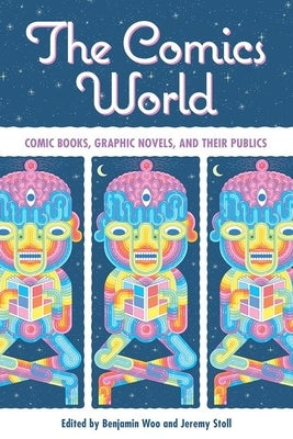 The Comics World: Comic Books, Graphic Novels, and Their Publics by Woo, Benjamin