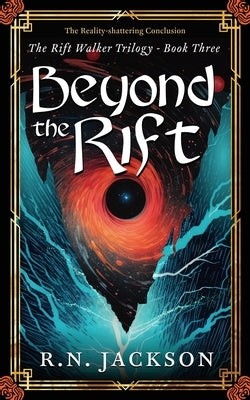 Beyond the Rift: The Reality Shattering Conclusion by Jackson