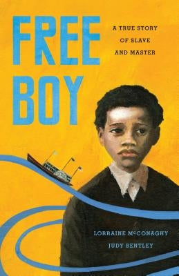 Free Boy: A True Story of Slave and Master by McConaghy, Lorraine