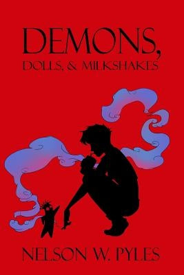Demons, Dolls, & Milkshakes by Pyles, Nelson W.