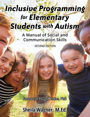 Inclusive Programming for Elementary Students with Autism: A Manual of Social and Communication Skills by Wagner, Sheila