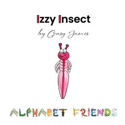 Izzy Insect: The Epic Tale of an Interesting Adventure by James, Gensy