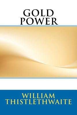 Gold Power by Thistlethwaite, Shaun