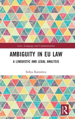 Ambiguity in EU Law: A Linguistic and Legal Analysis by Kartalova, Sofiya