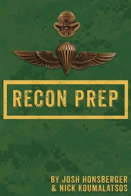 Marine Recon Prep: Basic Reconnaissance Course 12 Week Training Guide by Honsberger, Josh