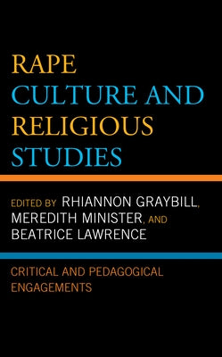 Rape Culture and Religious Studies: Critical and Pedagogical Engagements by Graybill, Rhiannon