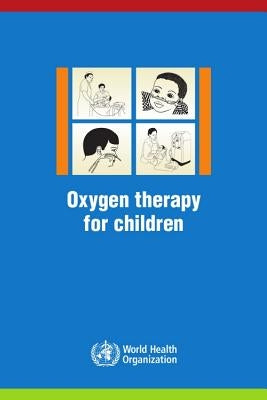 Oxygen Therapy for Children: A Manual for Health Workers by World Health Organization