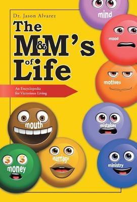 The M&M's of Life: An Encyclopedia for Victorious Living by Alvarez, Jason