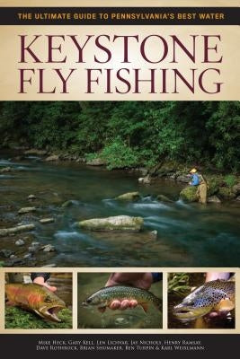 Keystone Fly Fishing: The Ultimate Guide to Pennsylvania's Best Water by Ramsay, Henry