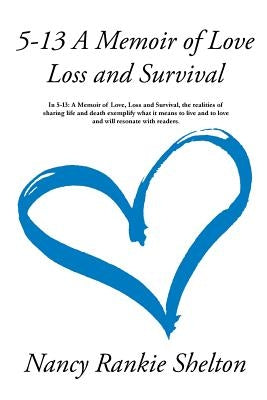 5-13: A Memoir of Love, Loss and Survival by Shelton, Nancy Rankie