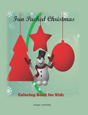 Fun Packed Christmas Coloring Book for Kids: : Amazing Children's Christmas Gift for kids aged 3-5,6-8, 9-12, teens and adults by Creations, Unique