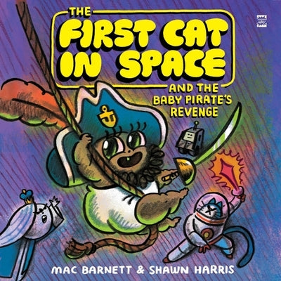 The First Cat in Space and the Baby Pirate's Revenge by Barnett, Mac