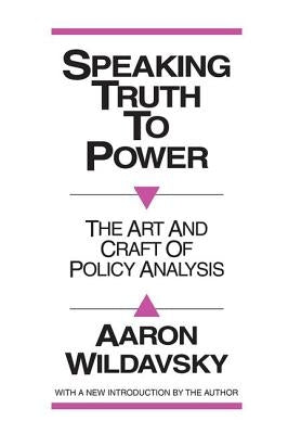 Speaking Truth to Power: Art and Craft of Policy Analysis by Laird, Robbin