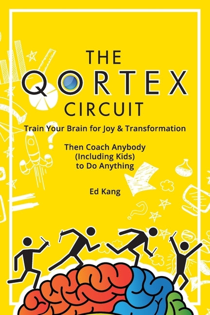 The Qortex Circuit: Train Your Brain for Joy and Transformation by Kang, Ed