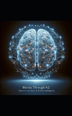Words Through AI: Poems in the Spirit of the Artificial Intelligence by Verse, Sophia