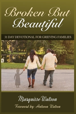 Broken but Beautiful: 31 Day Devotional for Grieving Families by Watson, Antwon Lamar
