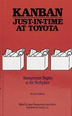 Kanban Just-In Time at Toyota: Management Begins at the Workplace by Japan Management Association