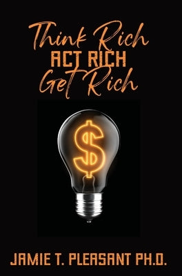 Think Rich Act Rich Get Rich by Pleasant, Jamie T.