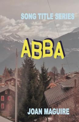 Song Title Series - ABBA by Maguire, Joan Patricia