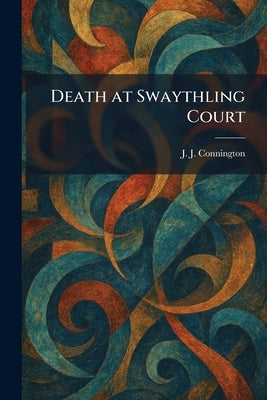Death at Swaythling Court by Connington, J. J.
