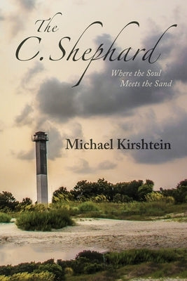 The C. Shephard: Where the Soul Meets the Sand by Kirshtein, Michael