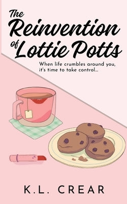 The Reinvention of Lottie Potts by Crear, K. L.