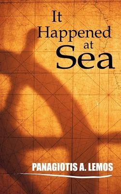 It Happened at Sea by Lemos, Panagiotis A.