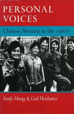 Personal Voices: Chinese Women in the 1980's by Honig, Emily