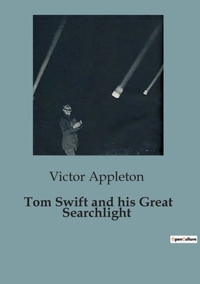 Tom Swift and his Great Searchlight: On the Border for Uncle Sam by Appleton, Victor