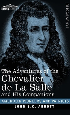 The Adventures of the Chevalier de La Salle and His Companions by Abbott, John S. C.