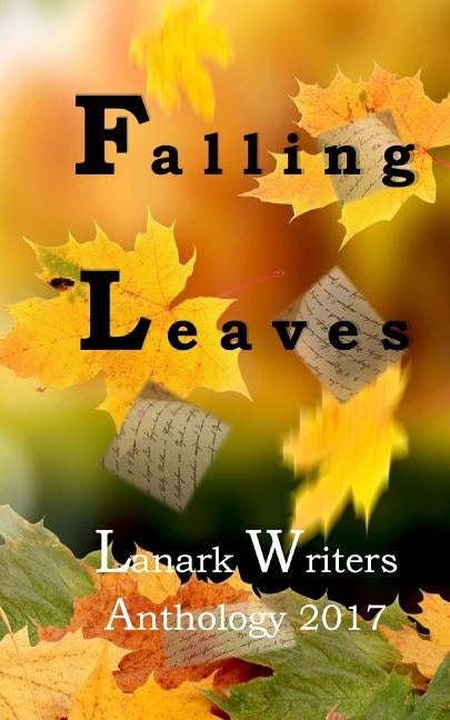 Falling Leaves: Anthology by Writers, Lanark