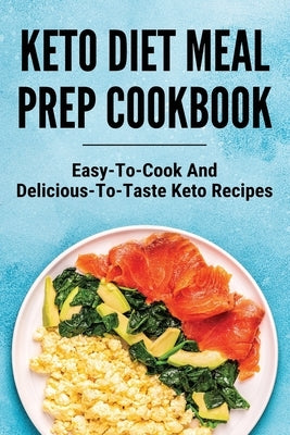 Keto Diet Meal Prep Cookbook: Easy-To-Cook And Delicious-To-Taste Keto Recipes: Cyclical Keto Diet by Riebe, Hsiu