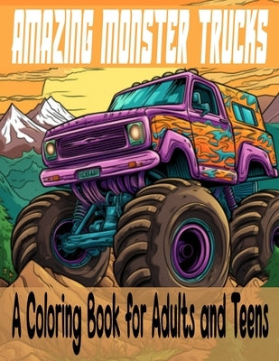 Amazing Monster Trucks: A Coloring Book for Adults and Teens by Graphic Arts, Oluwafunke