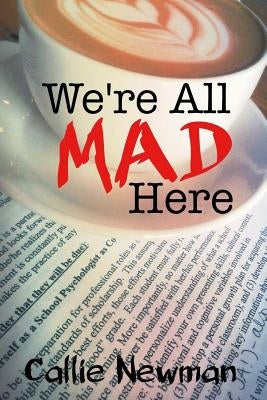 We're All Mad Here by Newman, Callie