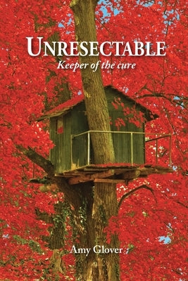 Unresectable: Keeper of the cure by Glover, Amy