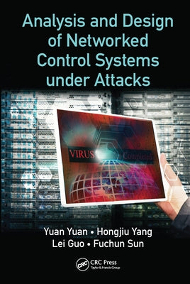 Analysis and Design of Networked Control Systems under Attacks by Yuan, Yuan