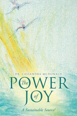 The Power of Joy: A Sustainable Source! by McDonald, Cassandra