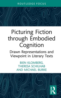 Picturing Fiction through Embodied Cognition: Drawn Representations and Viewpoint in Literary Texts by Klomberg, Bien