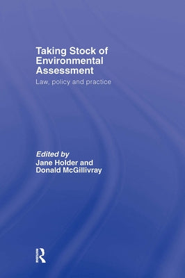 Taking Stock of Environmental Assessment: Law, Policy and Practice by Holder, Jane