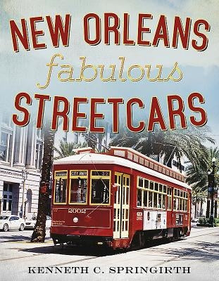 New Orleans Fabulous Streetcars by Springirth, Kenneth C.