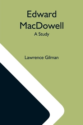 Edward Macdowell; A Study by Gilman, Lawrence