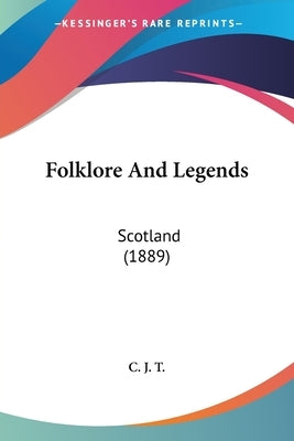 Folklore And Legends: Scotland (1889) by C J T