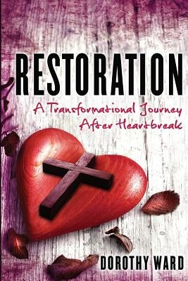 Restoration: A Transformational Journey by Ward, Dorothy D.