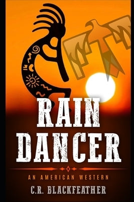 Rain Dancer: An American Western by Blackfeather, C. R.